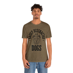 Easily Distracted By Dogs - T-Shirt