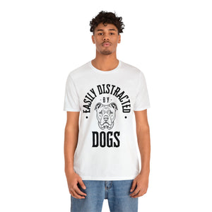 Easily Distracted By Dogs - T-Shirt