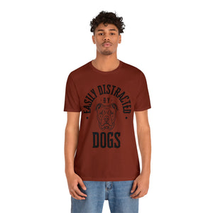 Easily Distracted By Dogs - T-Shirt